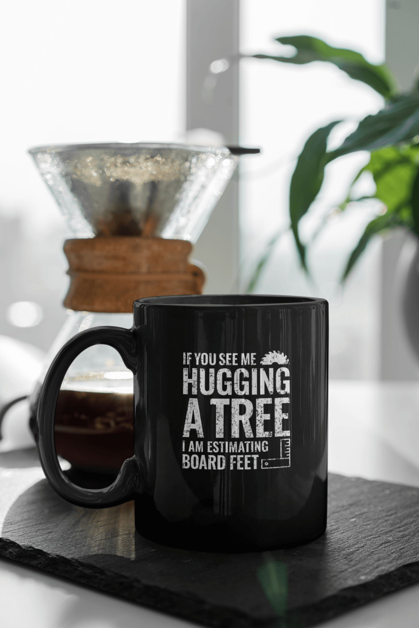 If You See Me Hugging a Tree, I Am Estimating Board Feet Mug - We Love Your Gift