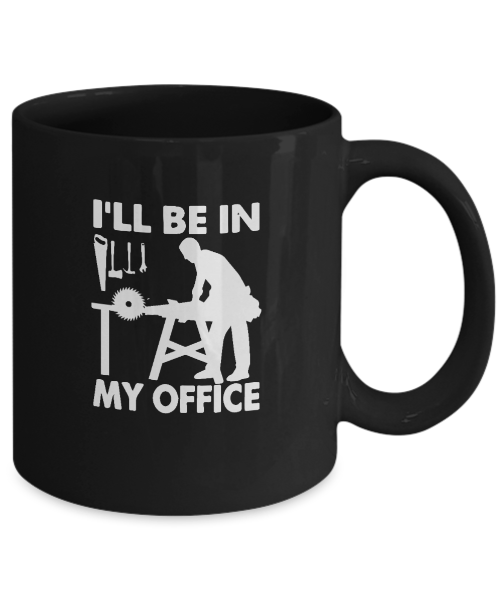 I'll Be In My Office Mug - We Love Your Gift