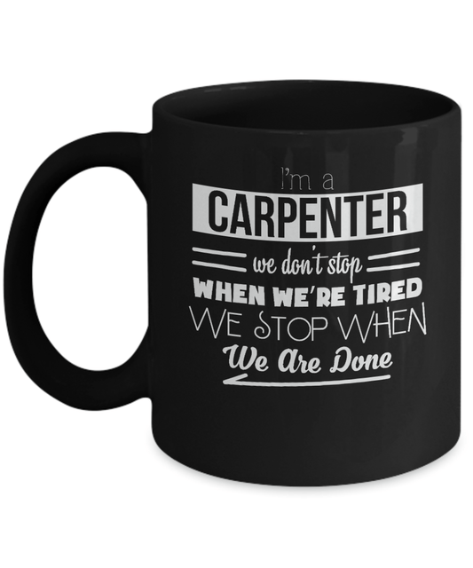 I'm a Carpenter We Don't Stop When We're Tired We Stop When We Are Done - We Love Your Gift