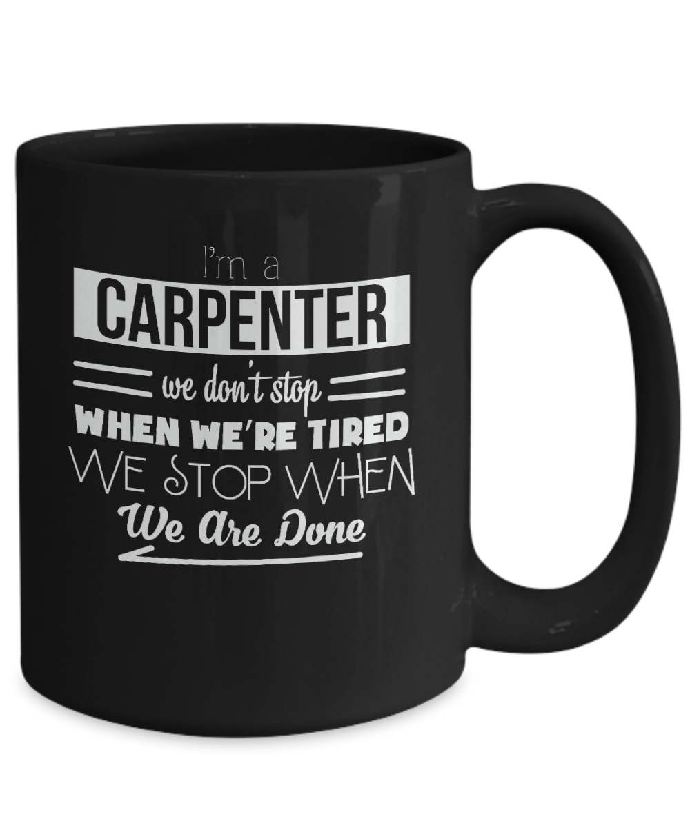 I'm a Carpenter We Don't Stop When We're Tired We Stop When We Are Done - We Love Your Gift