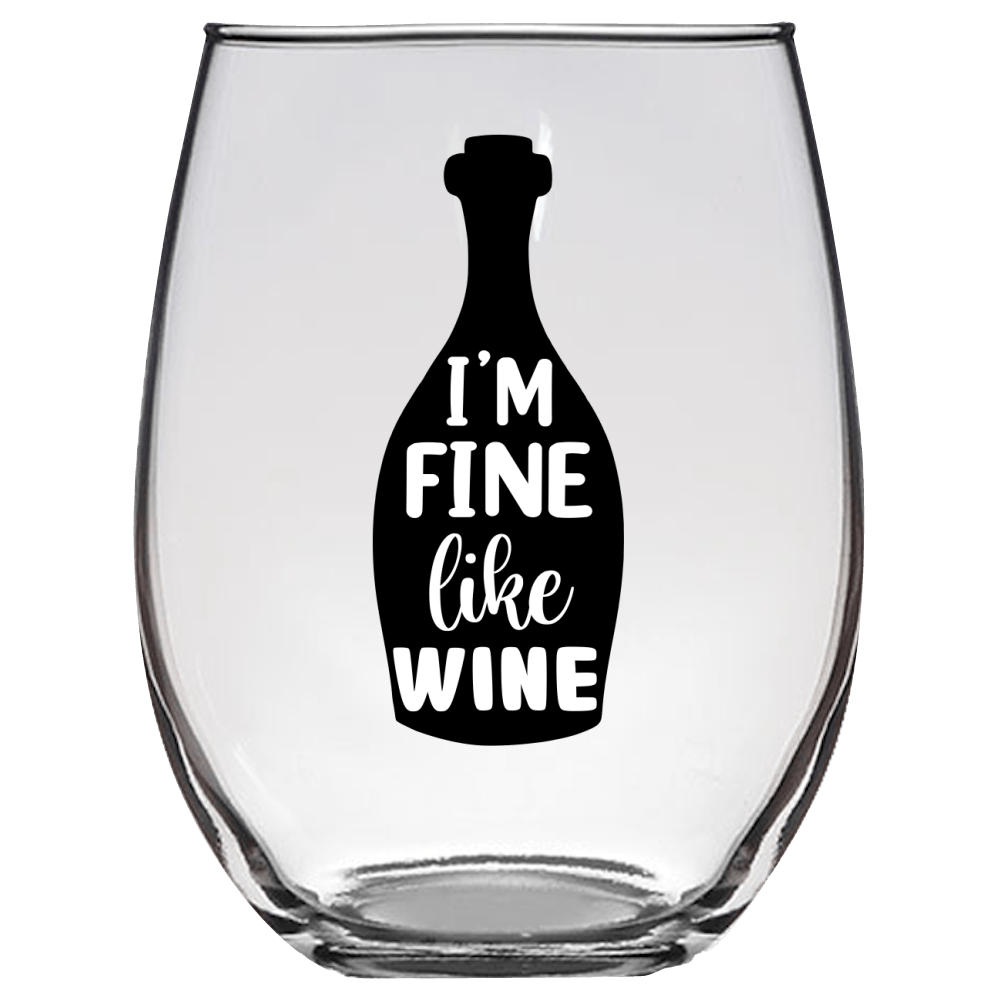 I'm Fine Like Wine Funny Wine Glass - Gift Idea for Mom, Sister, BFF, Family, and Friends - We Love Your Gift