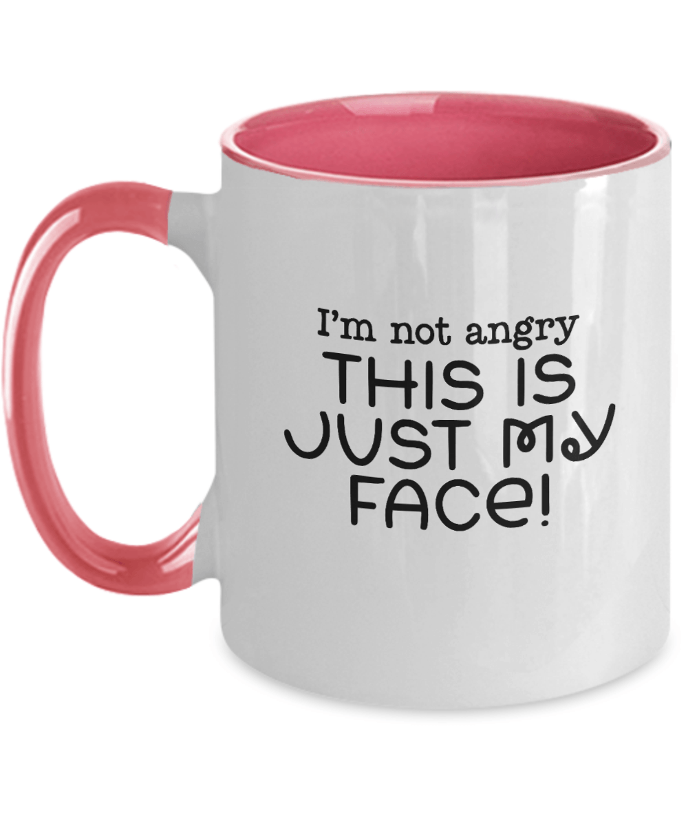 I'm Not Angry This Is Just My Face! Funny Mug - We Love Your Gift