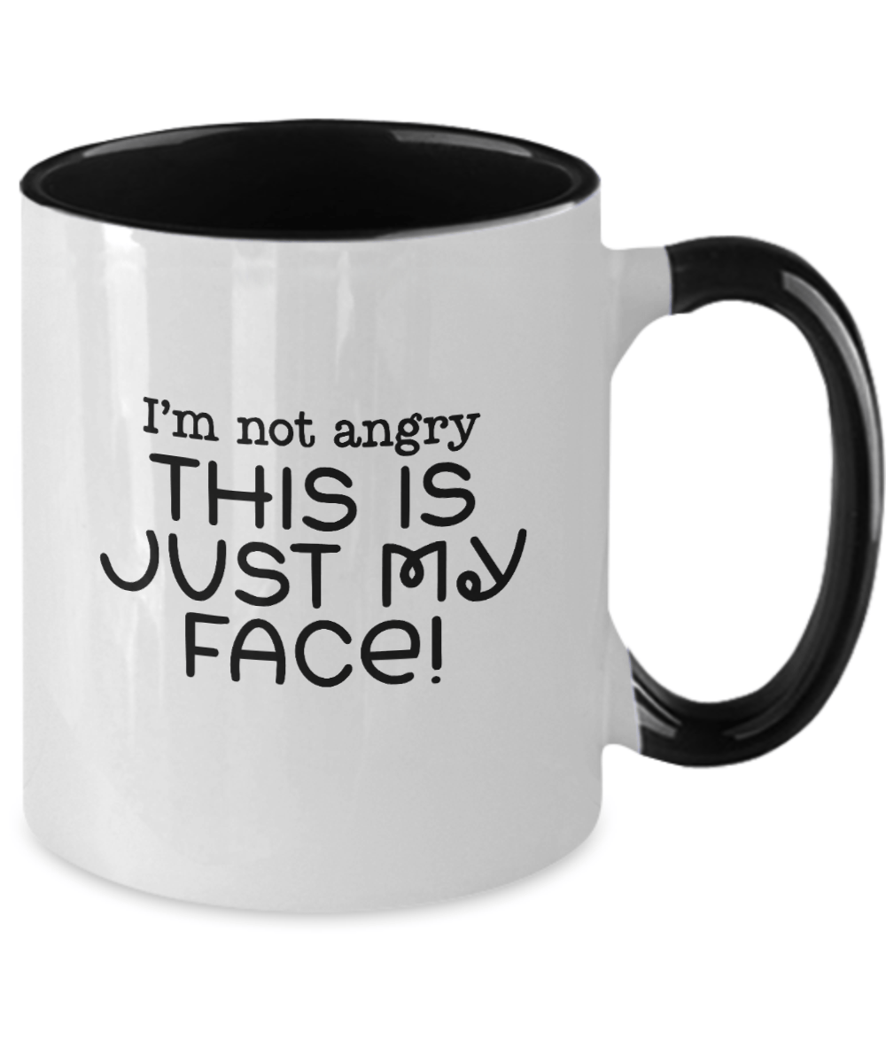 I'm Not Angry This Is Just My Face! Funny Mug - We Love Your Gift