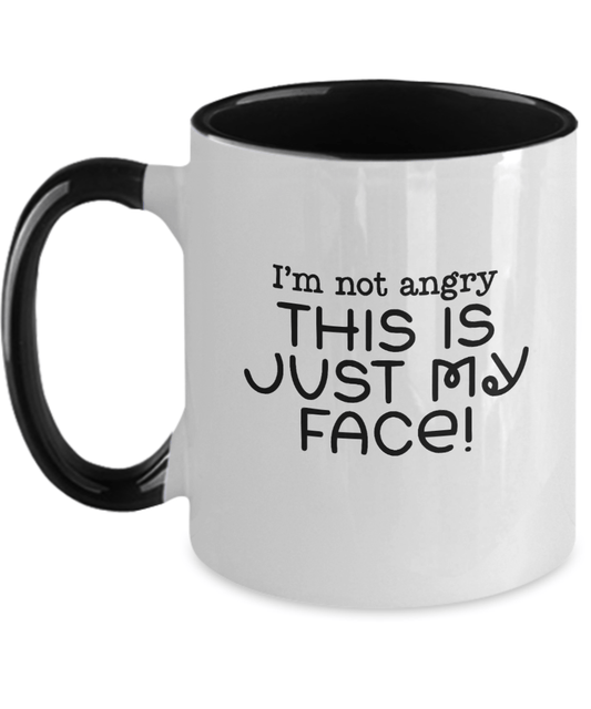 I'm Not Angry This Is Just My Face! Funny Mug - We Love Your Gift