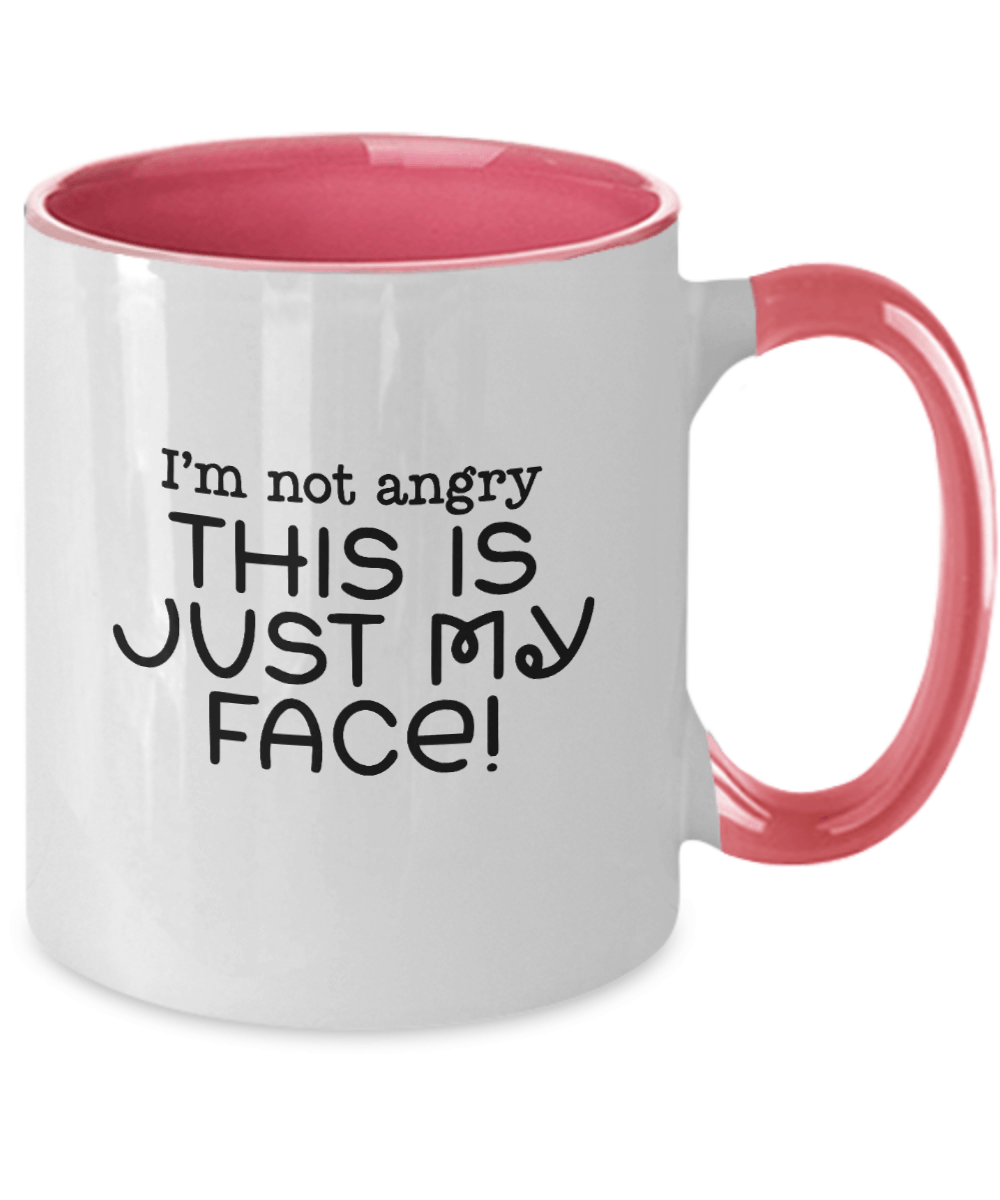 I'm Not Angry This Is Just My Face! Funny Mug - We Love Your Gift