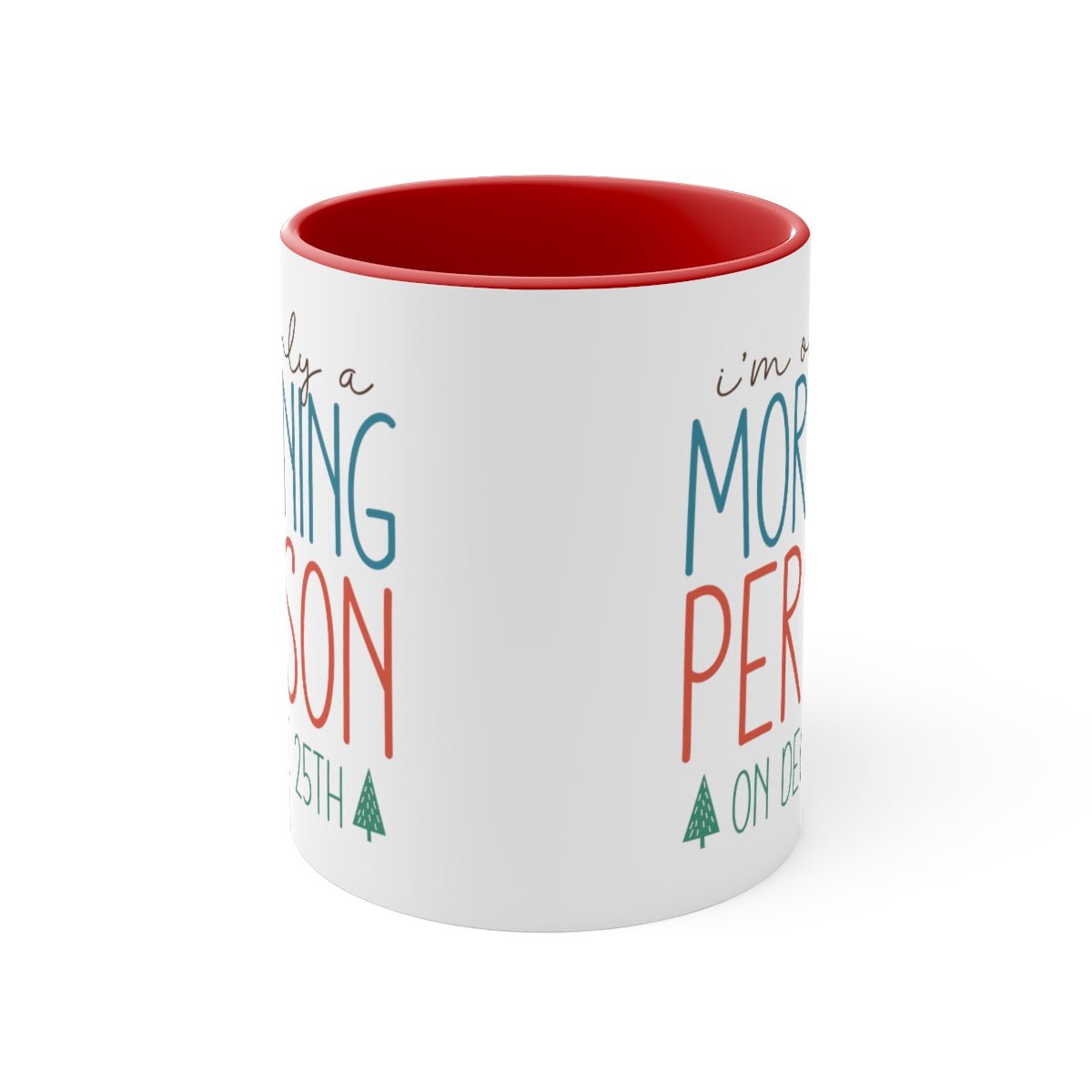 I'm Only A Morning Person On Dec 25th - Color Handled Funny Mug - We Love Your Gift