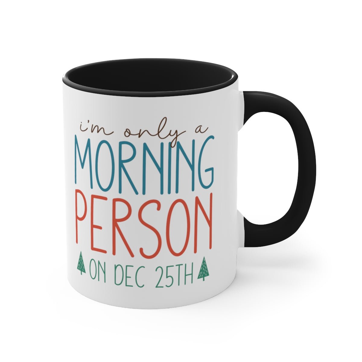 I'm Only A Morning Person On Dec 25th - Color Handled Funny Mug - We Love Your Gift