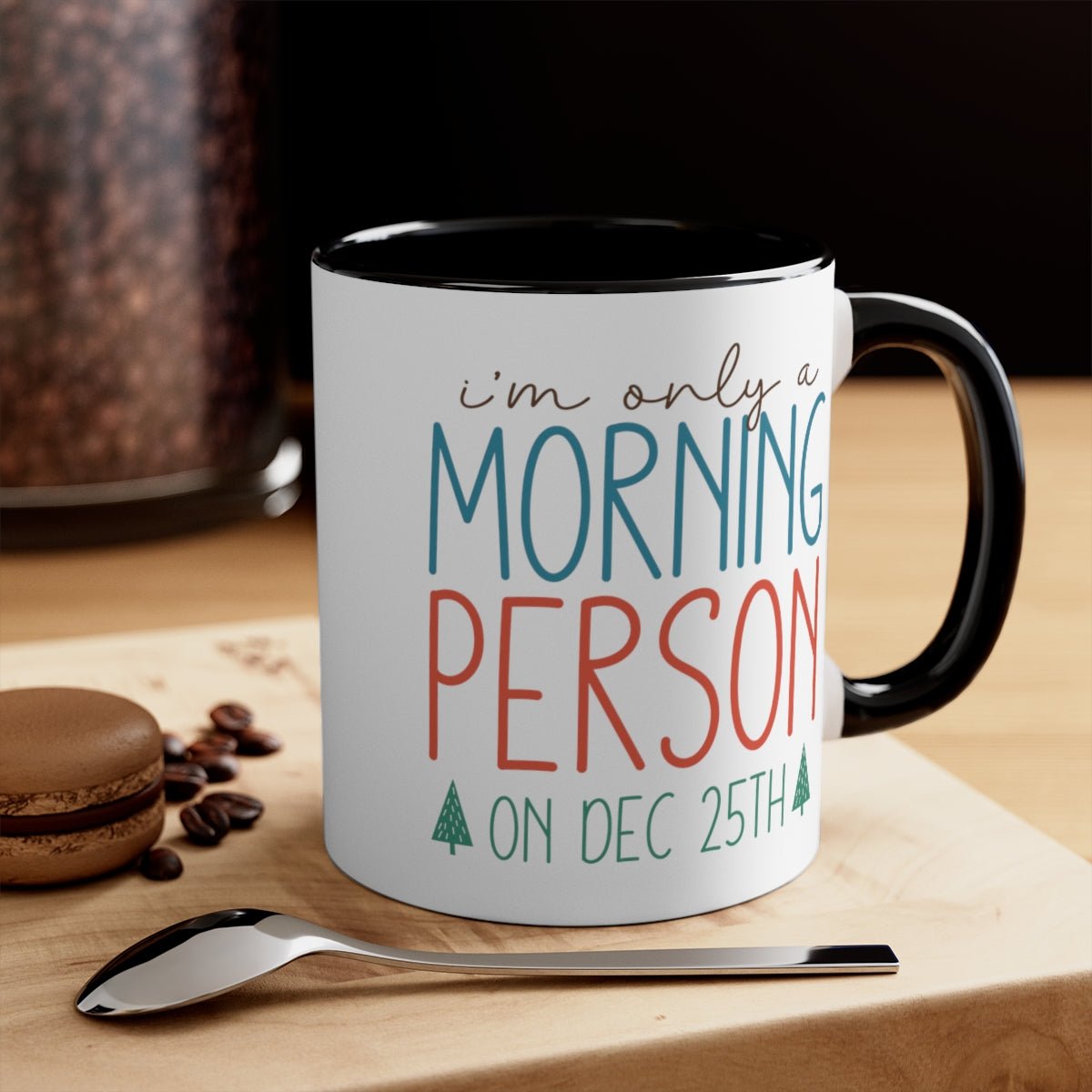 I'm Only A Morning Person On Dec 25th - Color Handled Funny Mug - We Love Your Gift