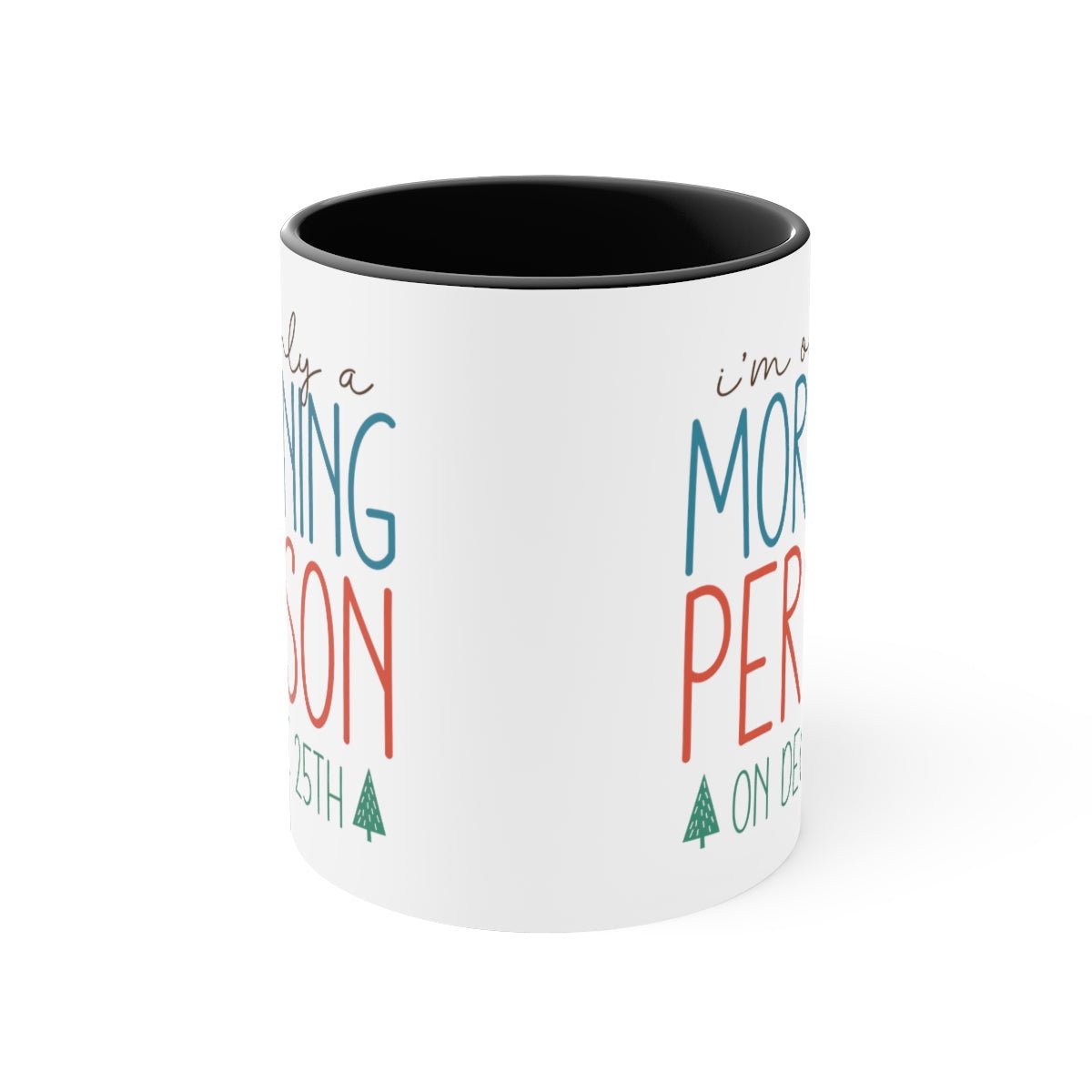 I'm Only A Morning Person On Dec 25th - Color Handled Funny Mug - We Love Your Gift