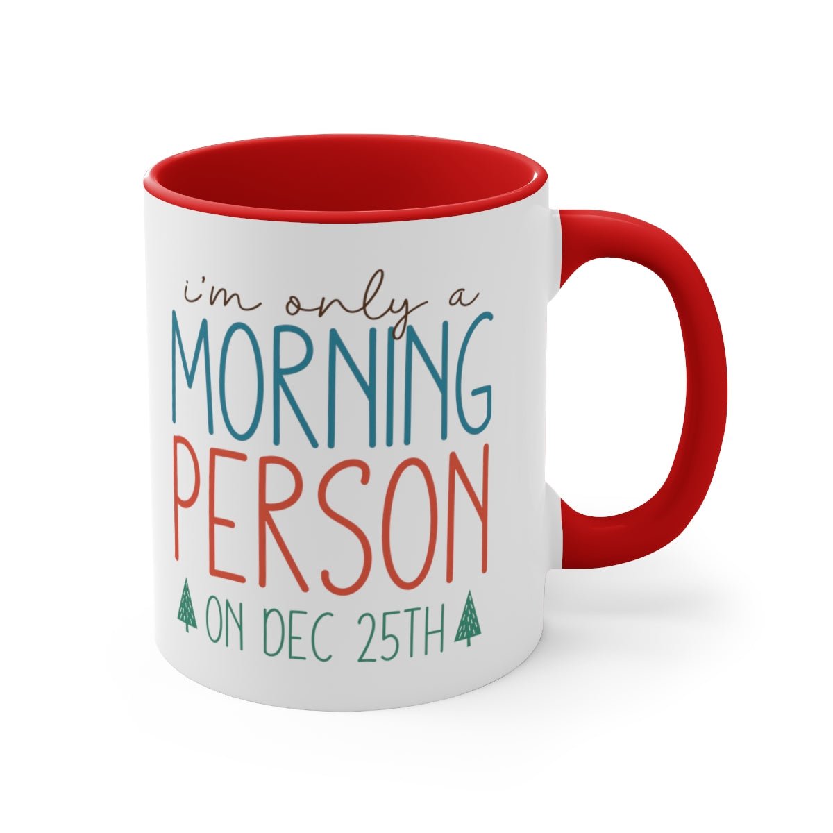 I'm Only A Morning Person On Dec 25th - Color Handled Funny Mug - We Love Your Gift