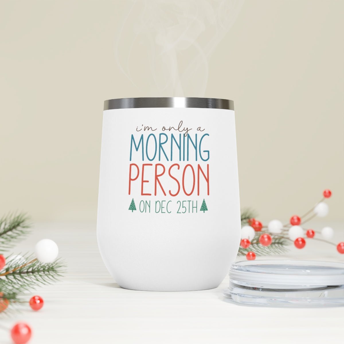 I'm Only A Morning Person On Dec 25th - Holiday 12oz Insulated Wine Tumbler - We Love Your Gift