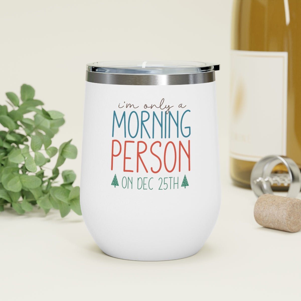 I'm Only A Morning Person On Dec 25th - Holiday 12oz Insulated Wine Tumbler - We Love Your Gift