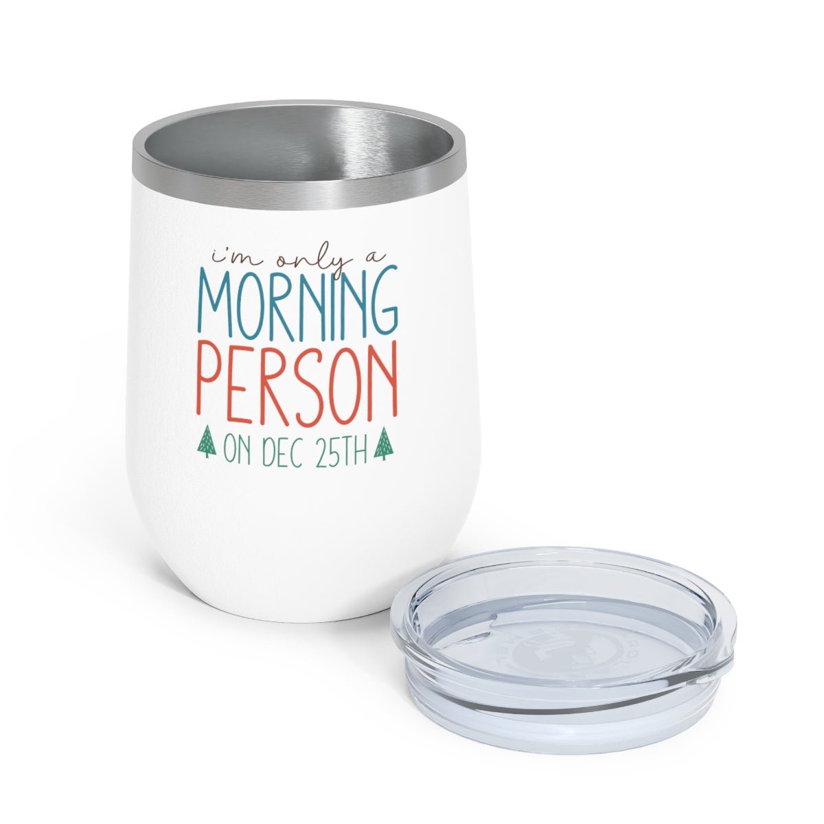 I'm Only A Morning Person On Dec 25th - Holiday 12oz Insulated Wine Tumbler - We Love Your Gift