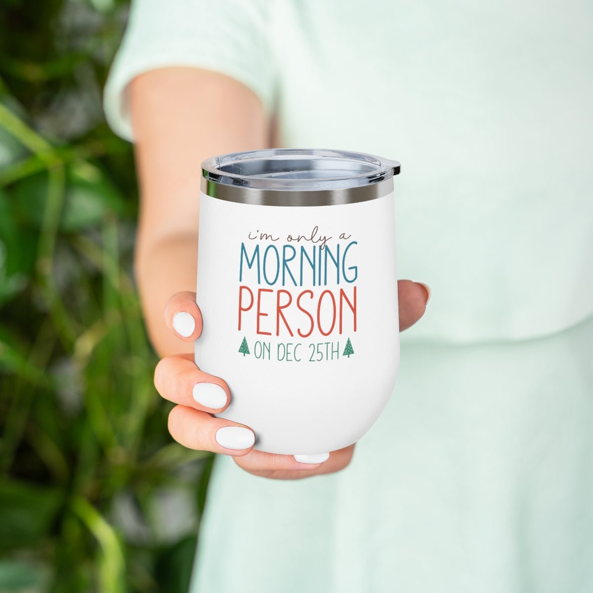 I'm Only A Morning Person On Dec 25th - Holiday 12oz Insulated Wine Tumbler - We Love Your Gift