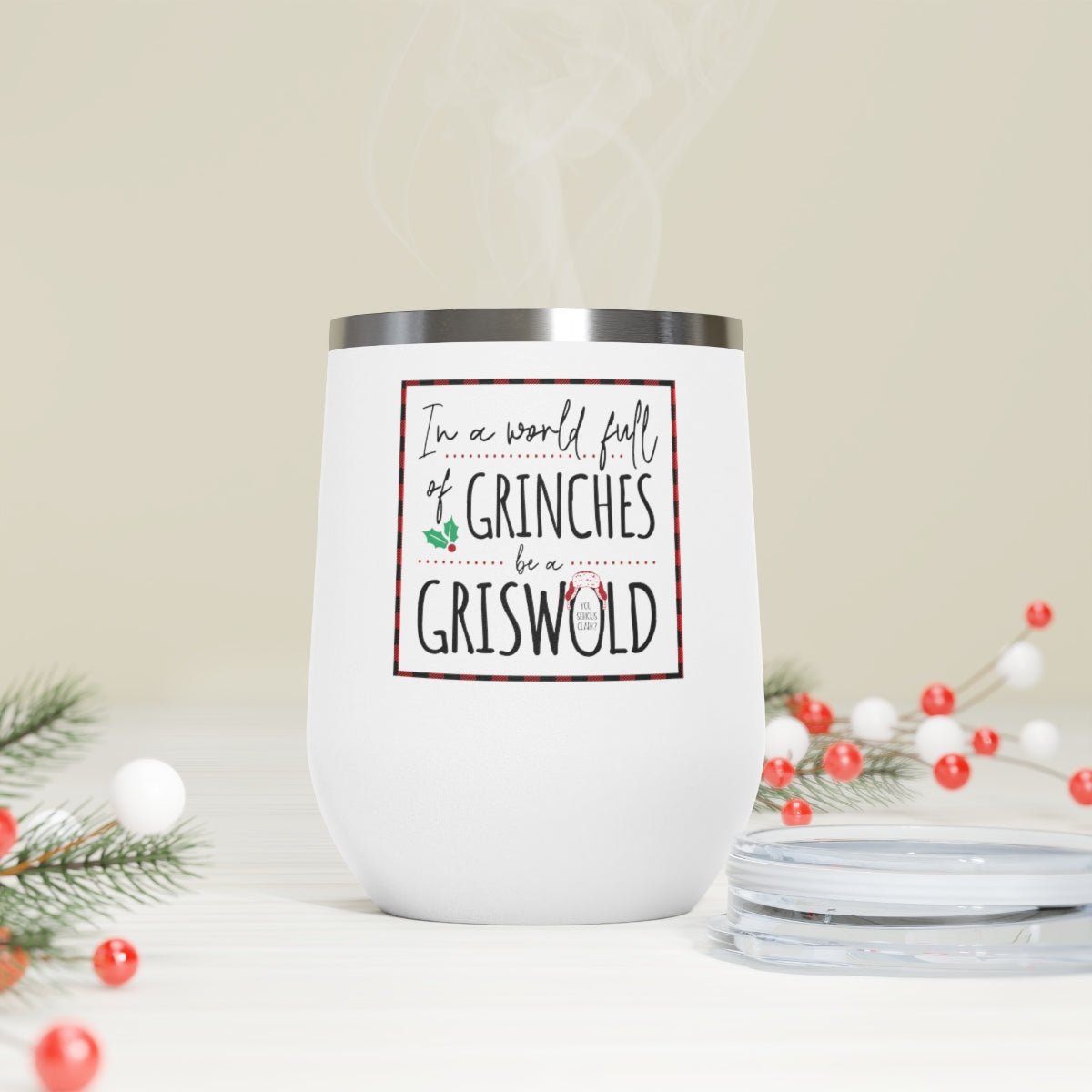 In a World Full of Grinches Be a Griswald - Holiday 12oz Insulated Wine Tumbler - We Love Your Gift