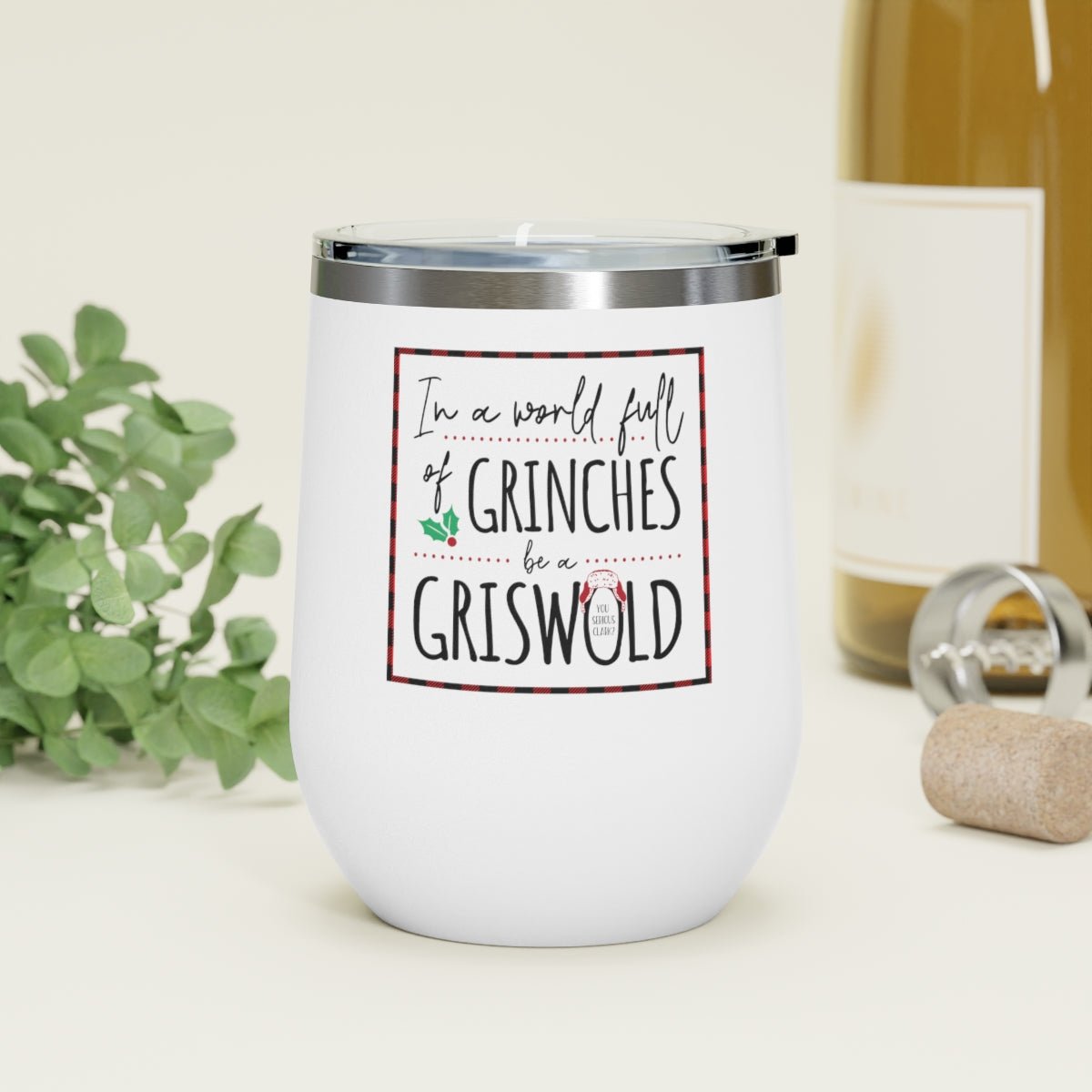 In a World Full of Grinches Be a Griswald - Holiday 12oz Insulated Wine Tumbler - We Love Your Gift