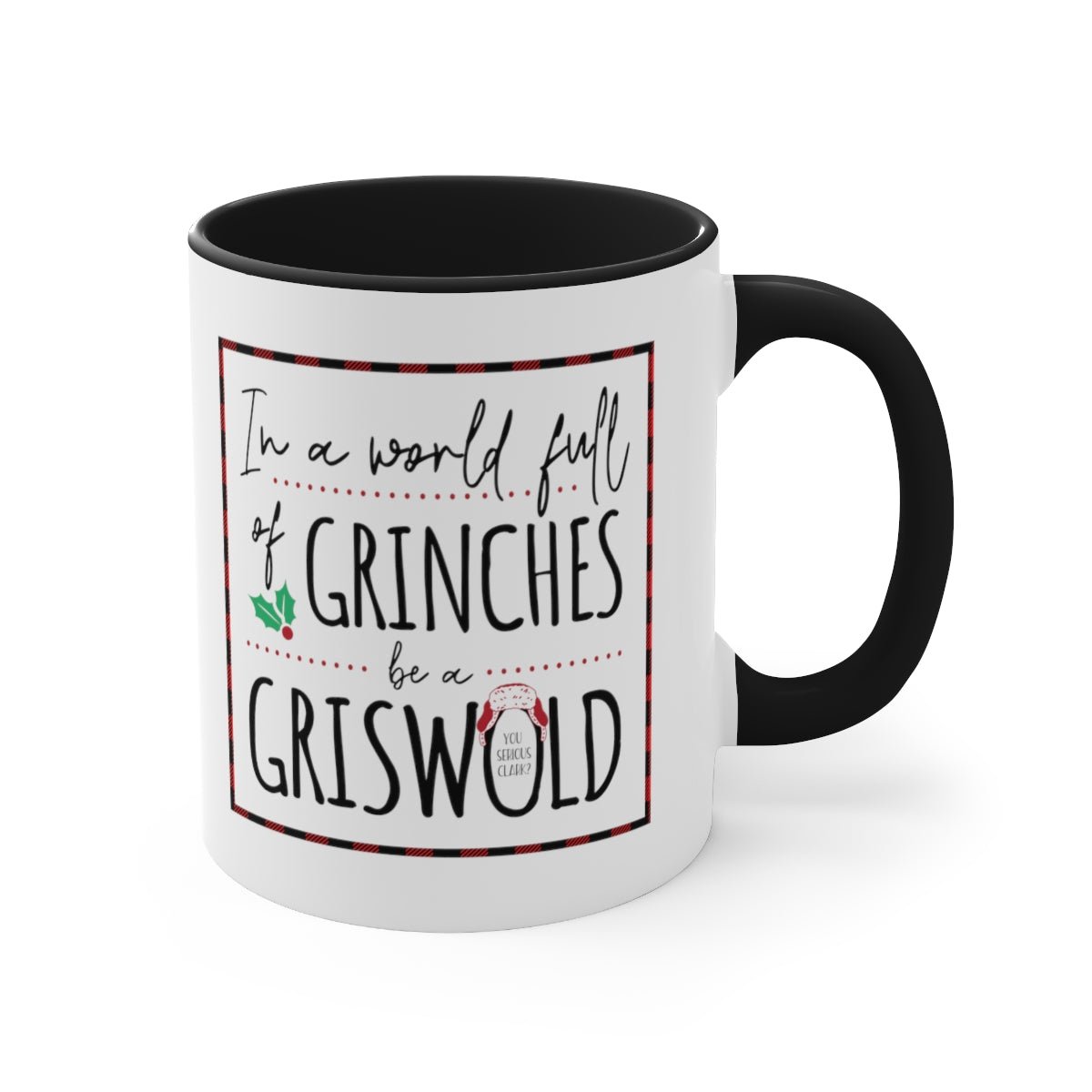 In a World Full of Grinches, Be a Griswold - Color Handled Holiday Mug - We Love Your Gift