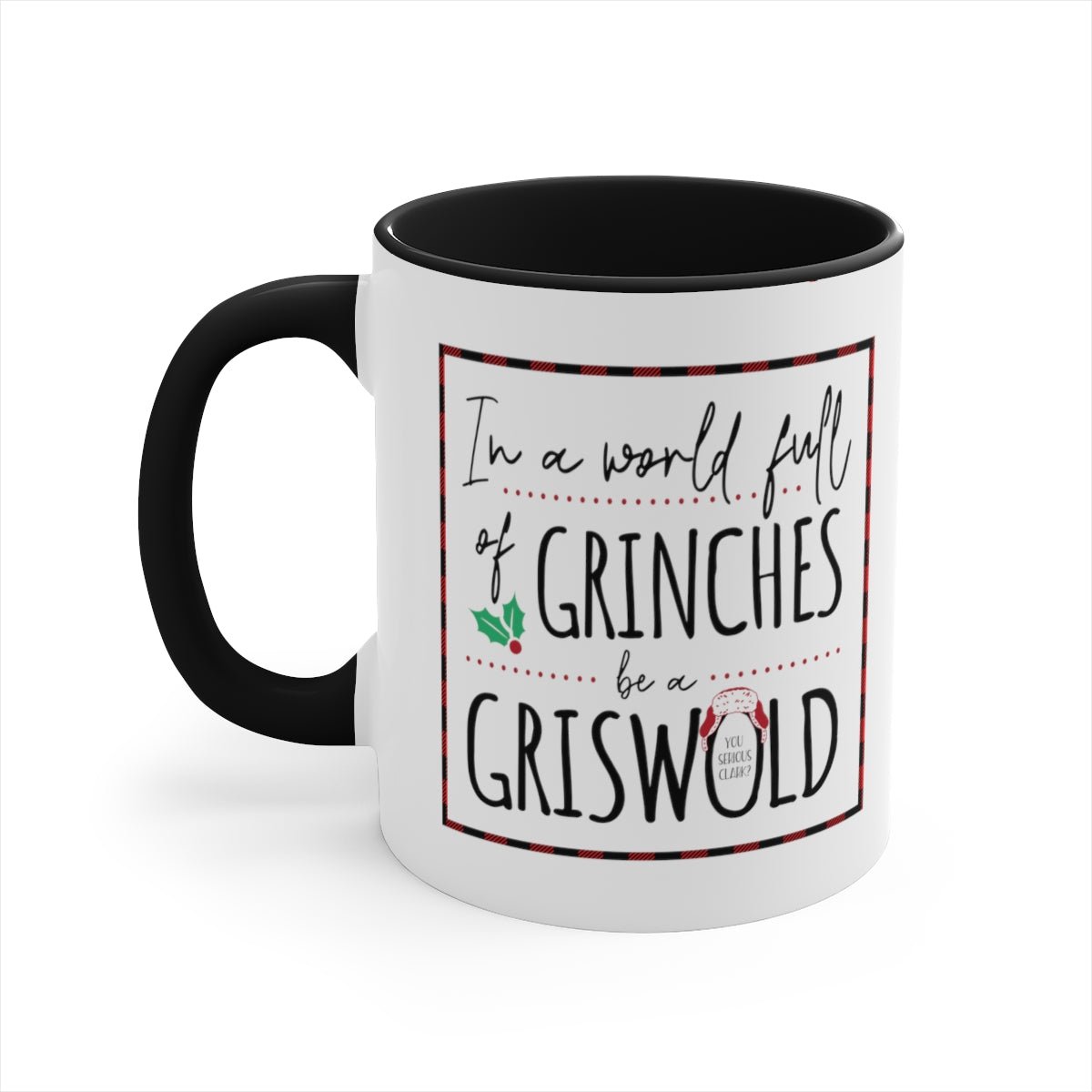 In a World Full of Grinches, Be a Griswold - Color Handled Holiday Mug - We Love Your Gift