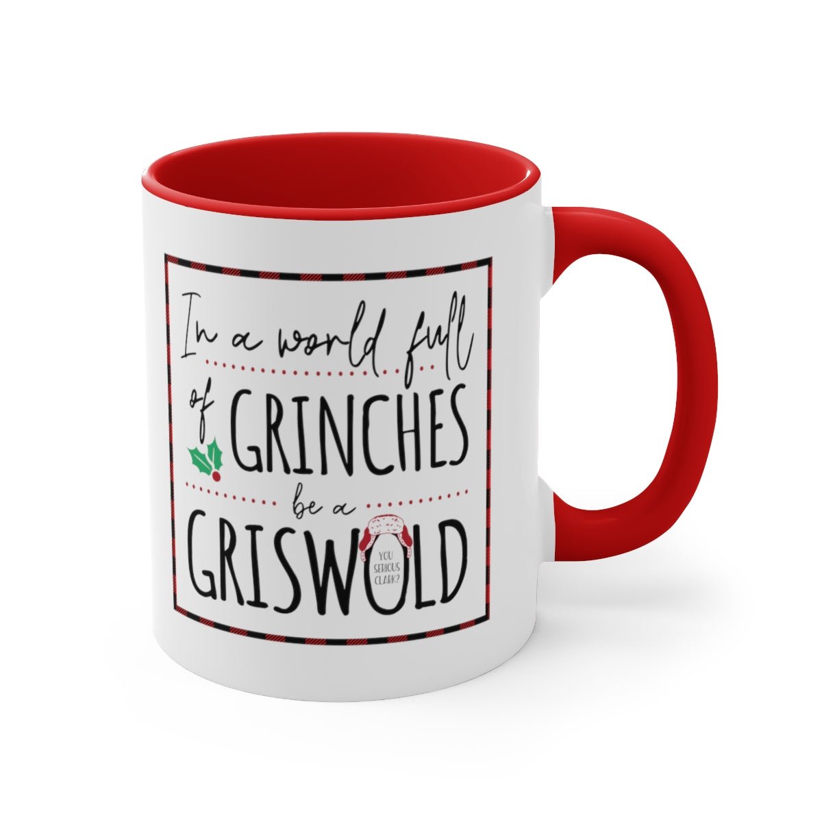 In a World Full of Grinches, Be a Griswold - Color Handled Holiday Mug - We Love Your Gift