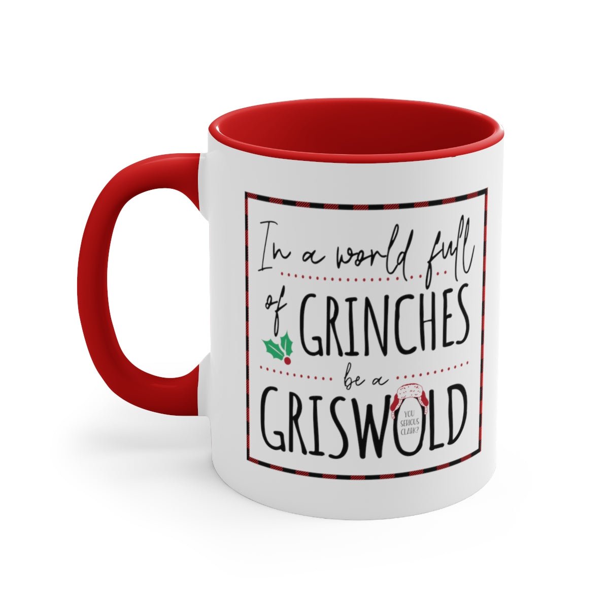 In a World Full of Grinches, Be a Griswold - Color Handled Holiday Mug - We Love Your Gift