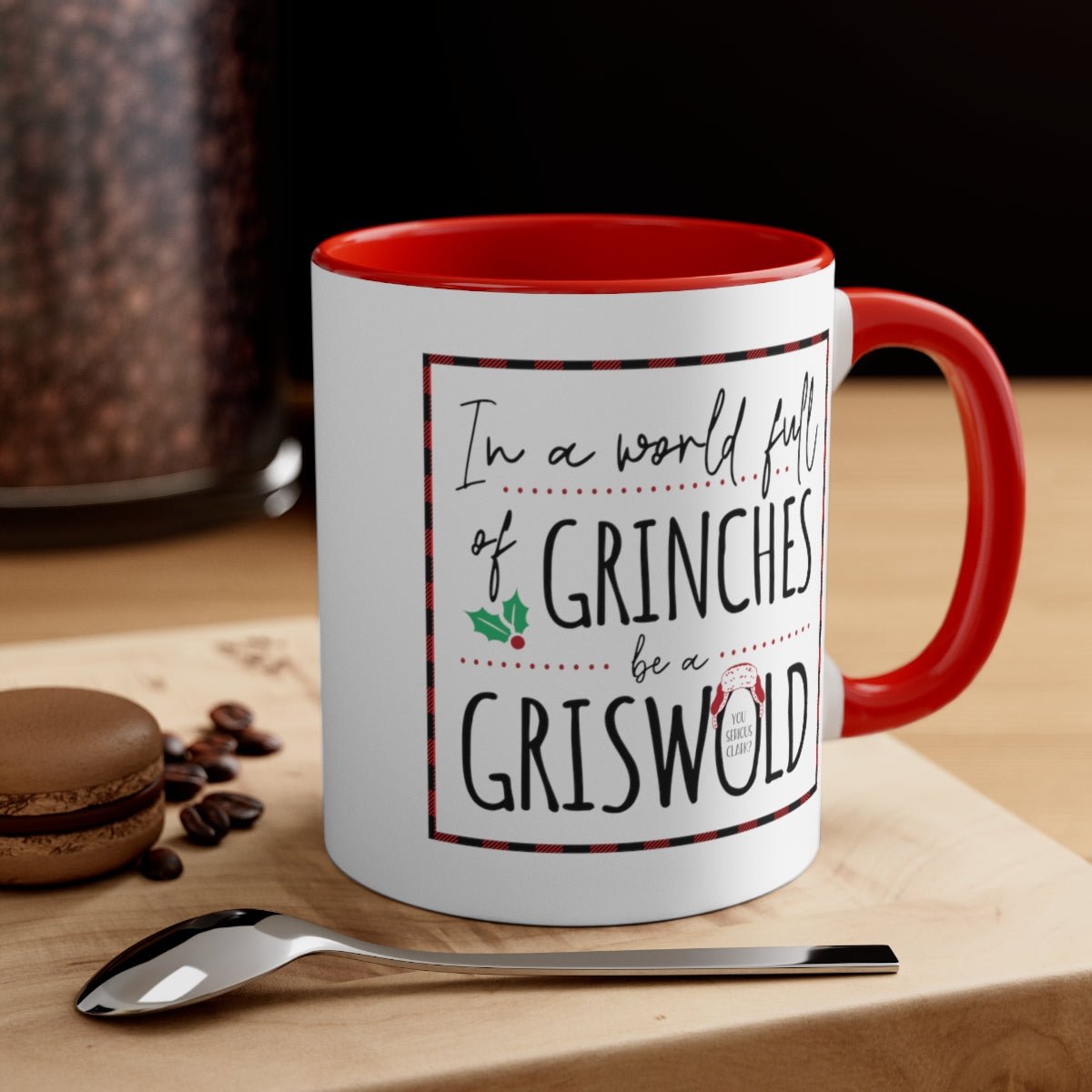 In a World Full of Grinches, Be a Griswold - Color Handled Holiday Mug - We Love Your Gift