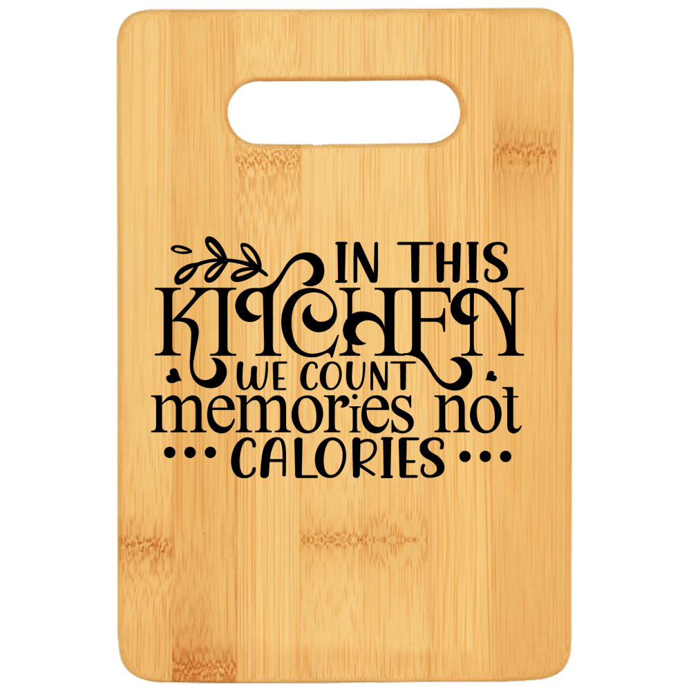 In This Kitchen We Count Memories Not Calories Cutting Board - We Love Your Gift