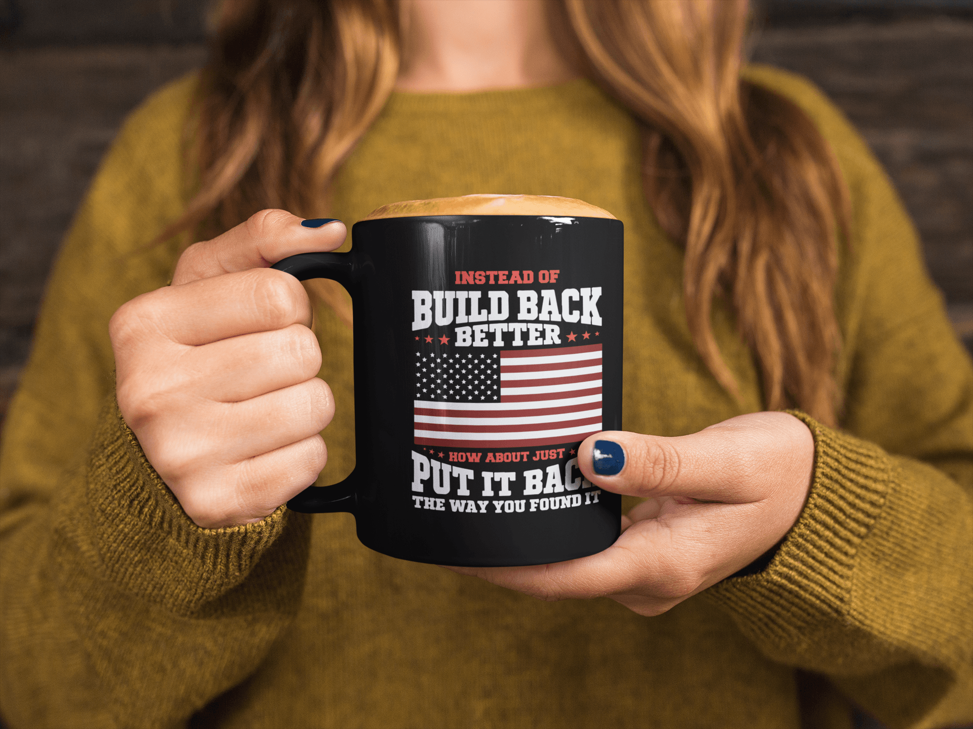 Instead of Build Back Better How About Just Put It Back the Way You Found It Mug - We Love Your Gift