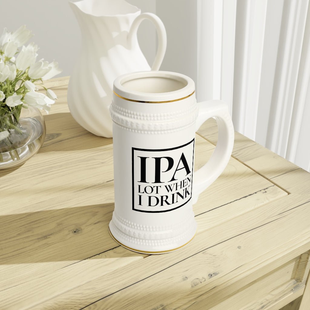 IPA Lot When I Drink Beer Stein Mug With Drinking Handle - We Love Your Gift