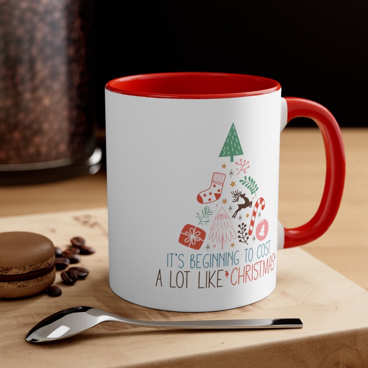 It's Beginning To Cost a Lot Like Christmas - Color Handled Funny Mug - We Love Your Gift