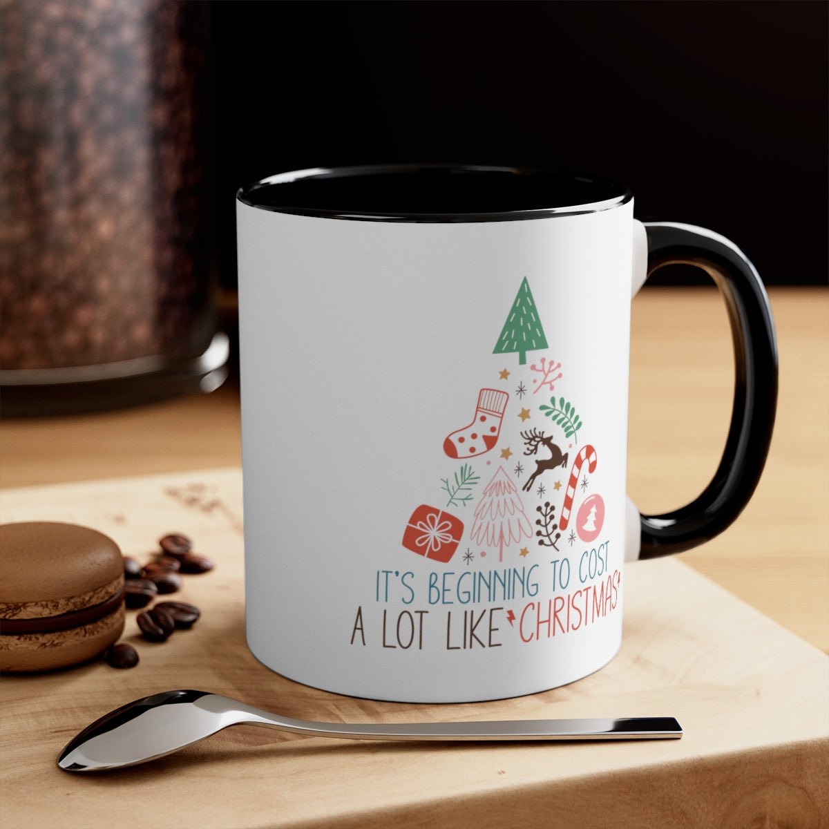 It's Beginning To Cost a Lot Like Christmas - Color Handled Funny Mug - We Love Your Gift