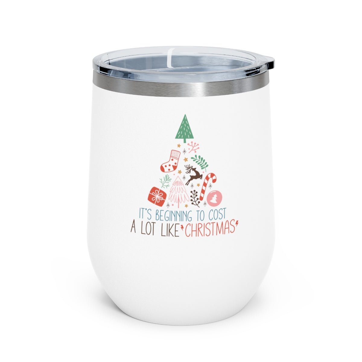 It's Beginning To Cost a Lot Like Christmas - Holiday 12oz Insulated Wine Tumbler - We Love Your Gift