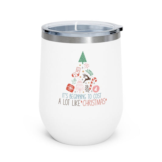 It's Beginning To Cost a Lot Like Christmas - Holiday 12oz Insulated Wine Tumbler - We Love Your Gift