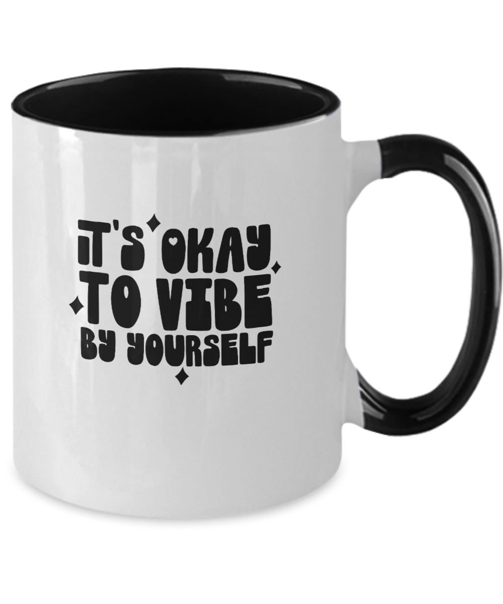 It's Okay To Vibe By Yourself Funny Mug - We Love Your Gift