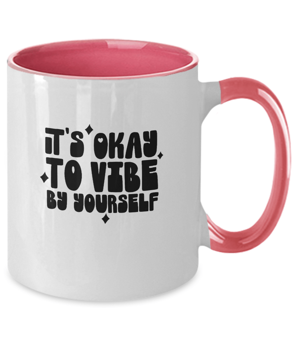 It's Okay To Vibe By Yourself Funny Mug - We Love Your Gift