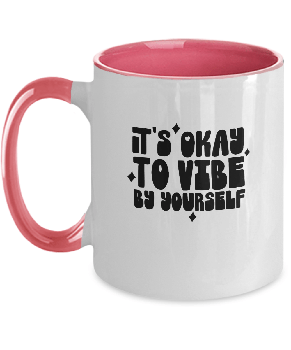 It's Okay To Vibe By Yourself Funny Mug - We Love Your Gift