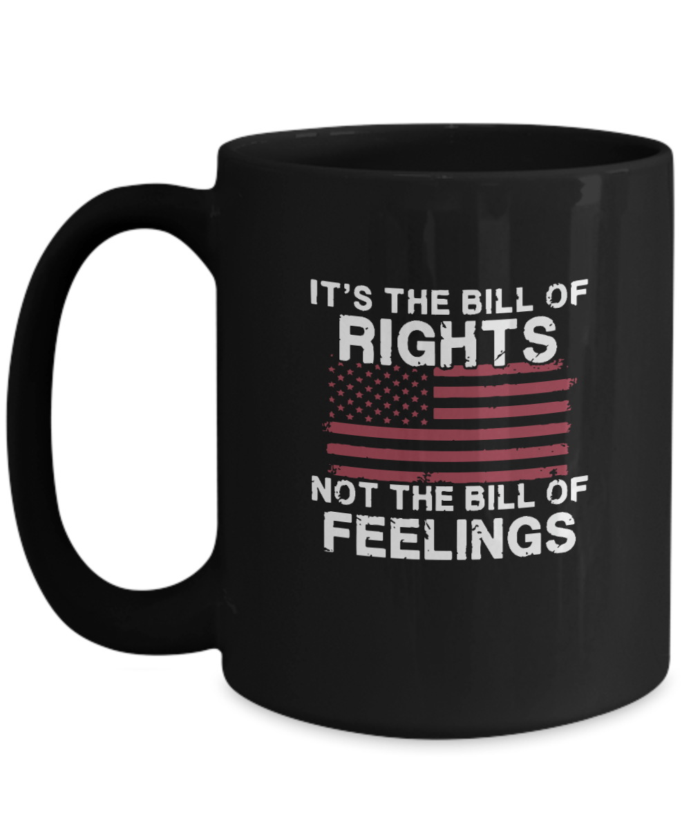 It's the Bill of Rights Not the Bill of Feelings Mug - We Love Your Gift