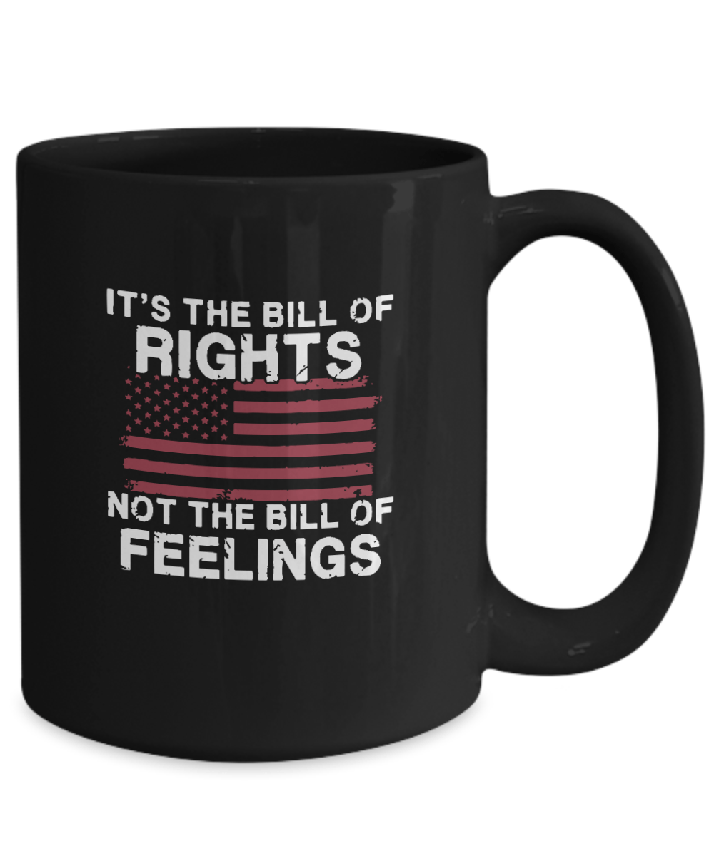 It's the Bill of Rights Not the Bill of Feelings Mug - We Love Your Gift