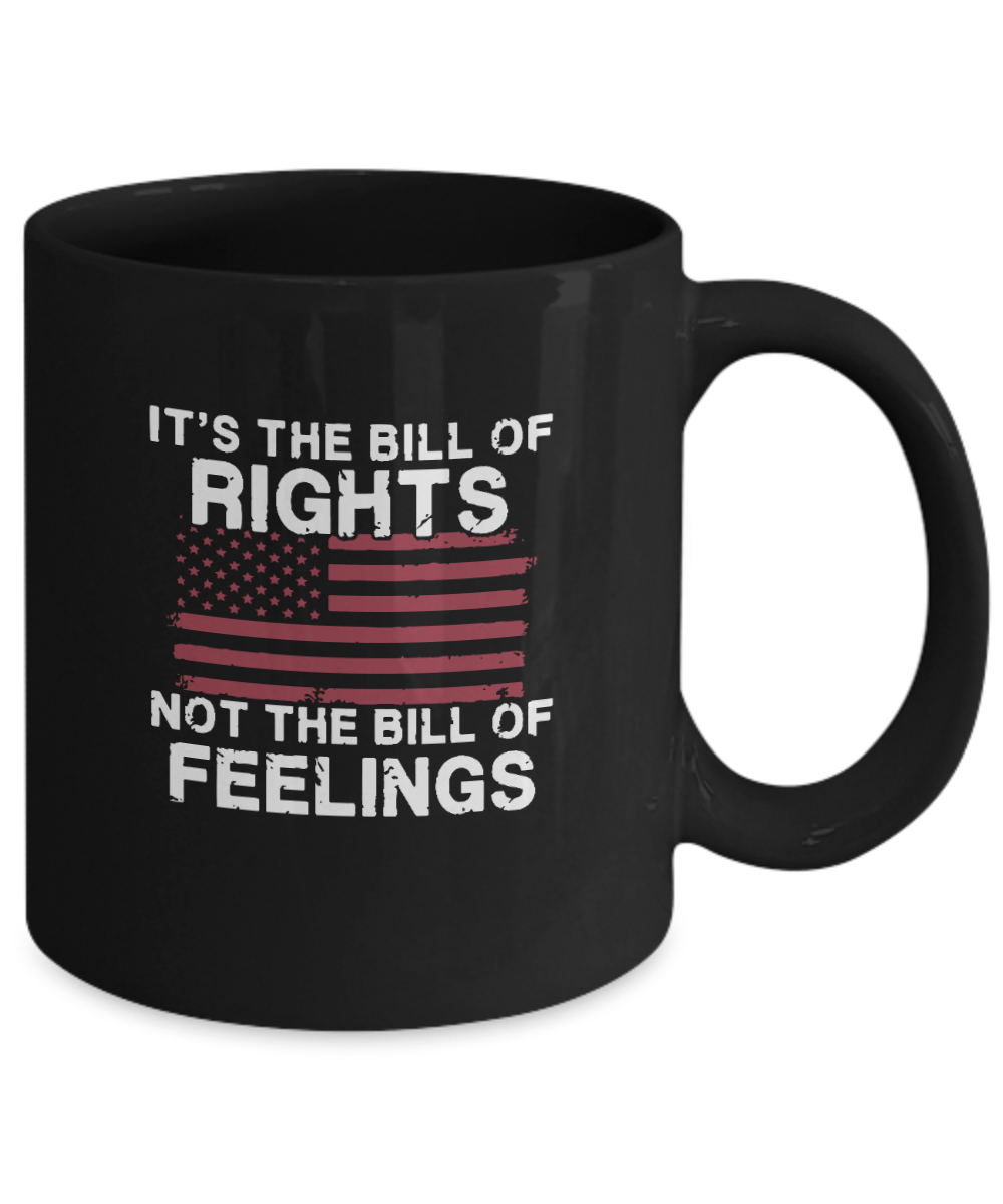 It's the Bill of Rights Not the Bill of Feelings Mug - We Love Your Gift