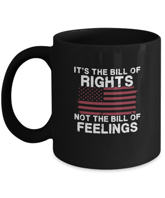 It's the Bill of Rights Not the Bill of Feelings Mug - We Love Your Gift