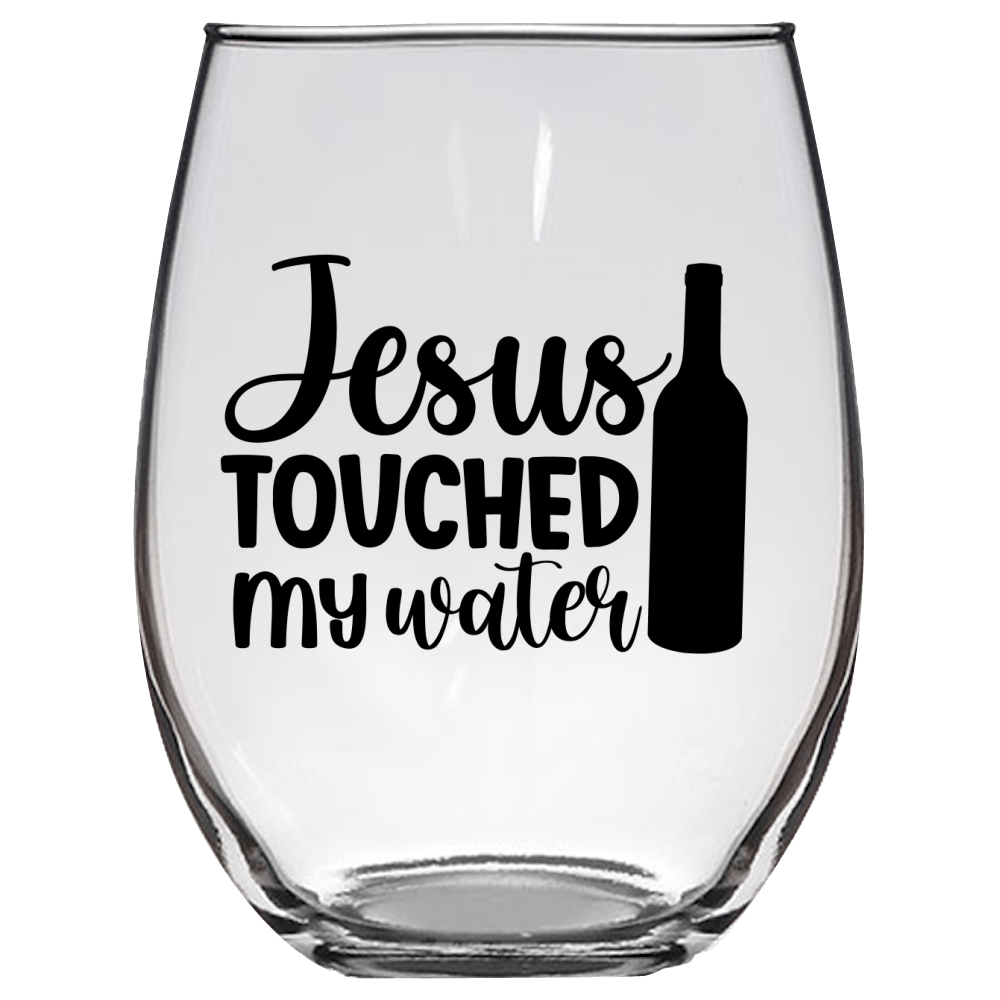 Jesus Touched My Water Funny Wine Glass - Gift Idea for Mom, Sister, BFF, Family, and Friends - We Love Your Gift