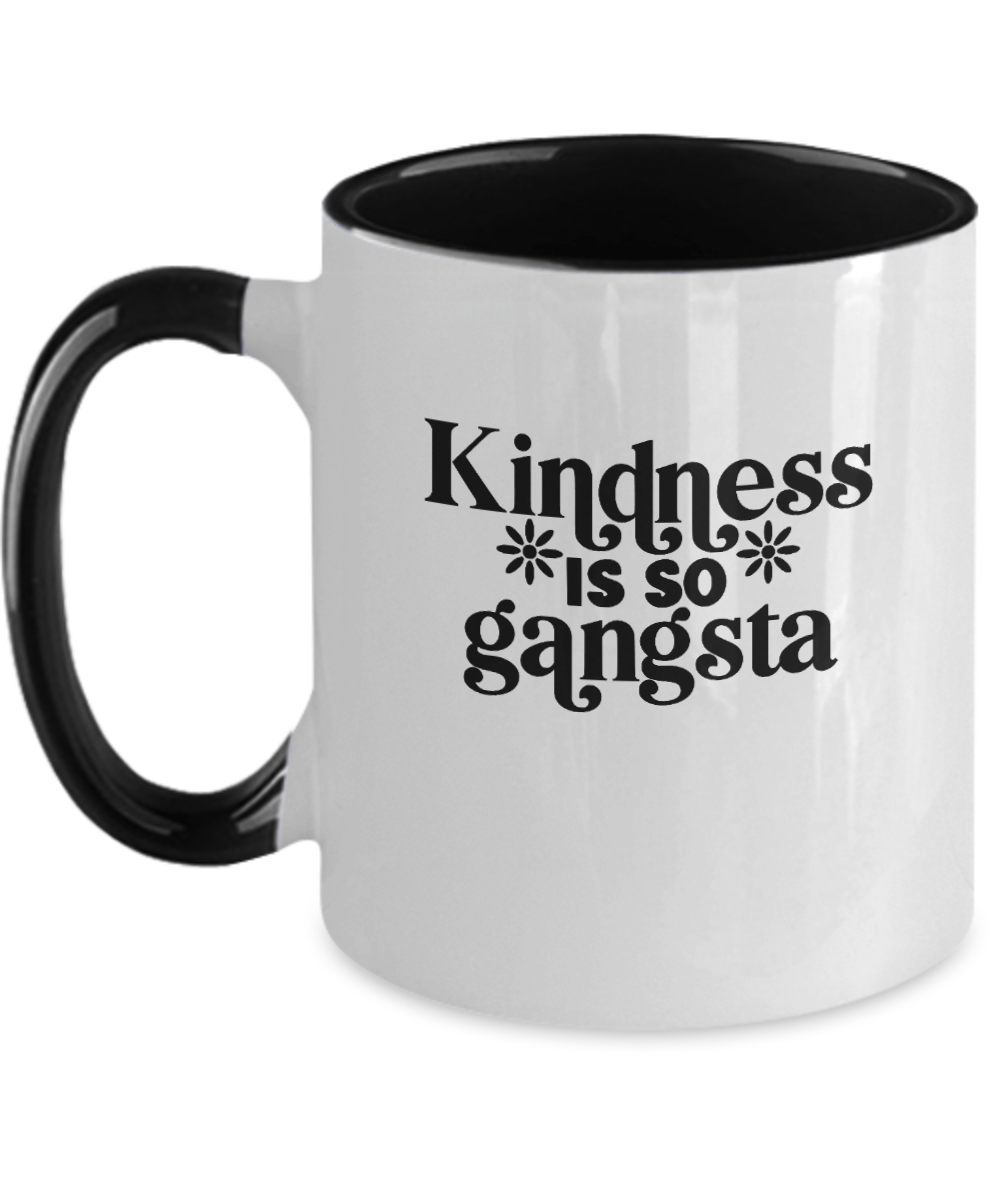 Kindness is So Gangsta Funny Mug - We Love Your Gift