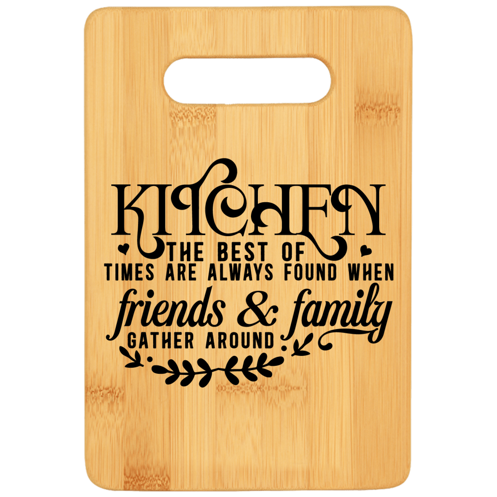 Kitchen the Best of Times Are Always Found When Friends & Family Gather Around Cutting Board - We Love Your Gift