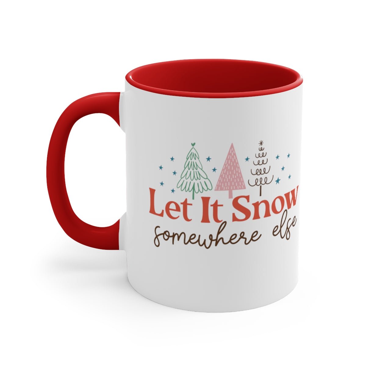Let It Snow Somewhere Else - Color Handled Funny Mug - We Love Your Gift