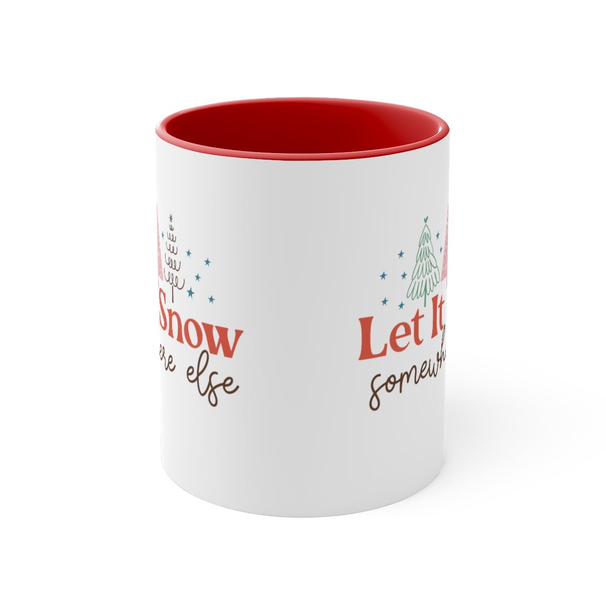 Let It Snow Somewhere Else - Color Handled Funny Mug - We Love Your Gift