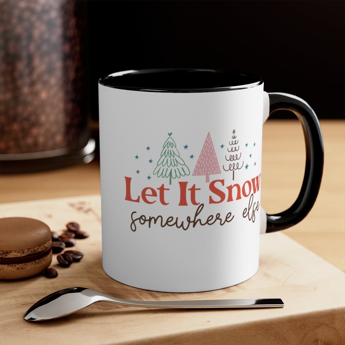 Let It Snow Somewhere Else - Color Handled Funny Mug - We Love Your Gift
