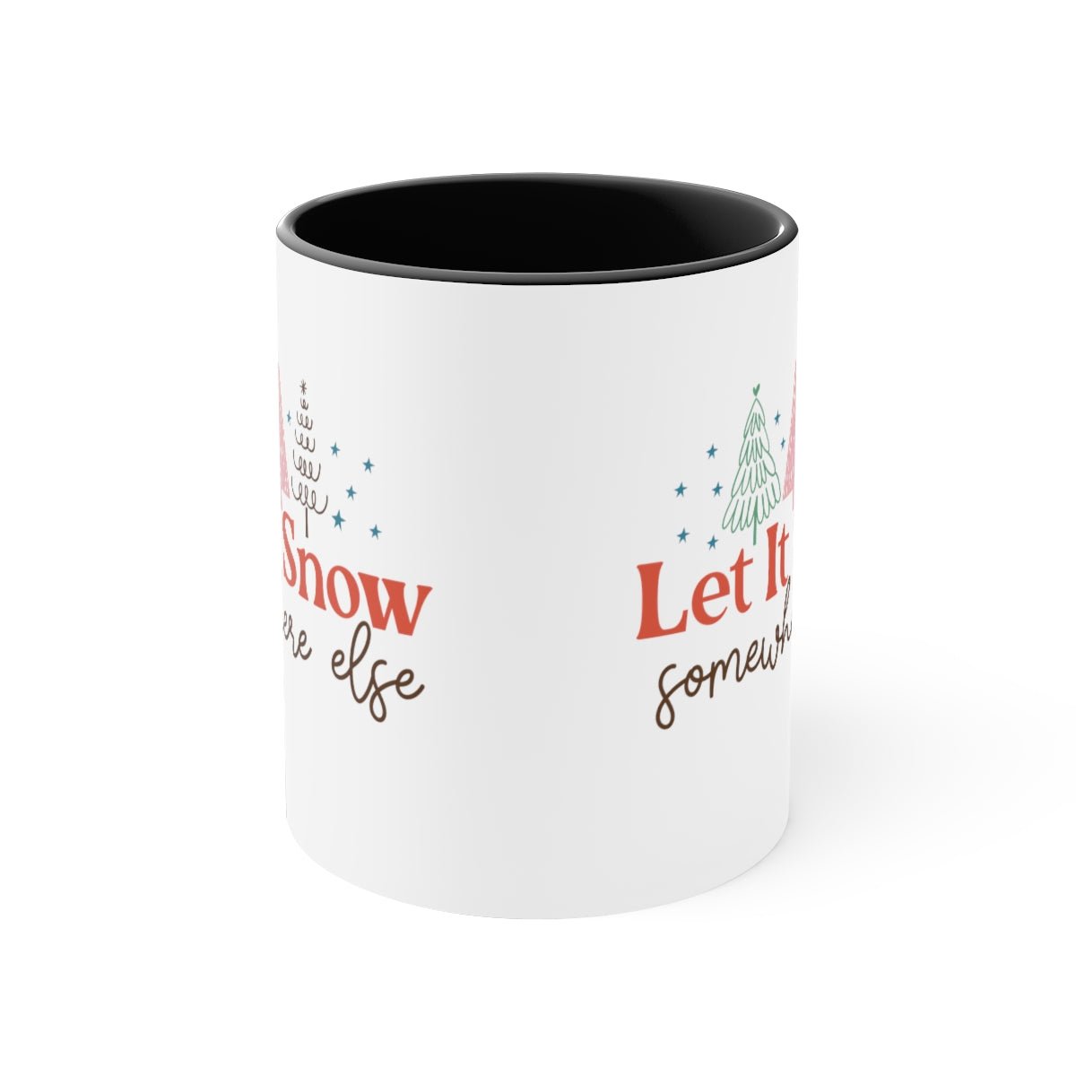Let It Snow Somewhere Else - Color Handled Funny Mug - We Love Your Gift
