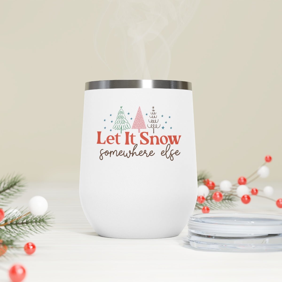 Let It Snow Somewhere Else - Holiday 12oz Insulated Wine Tumbler - We Love Your Gift