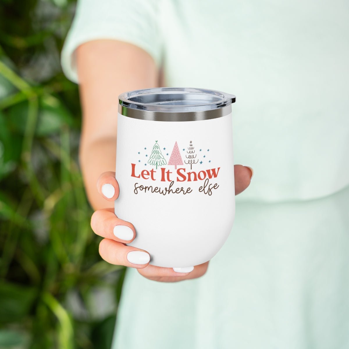 Let It Snow Somewhere Else - Holiday 12oz Insulated Wine Tumbler - We Love Your Gift