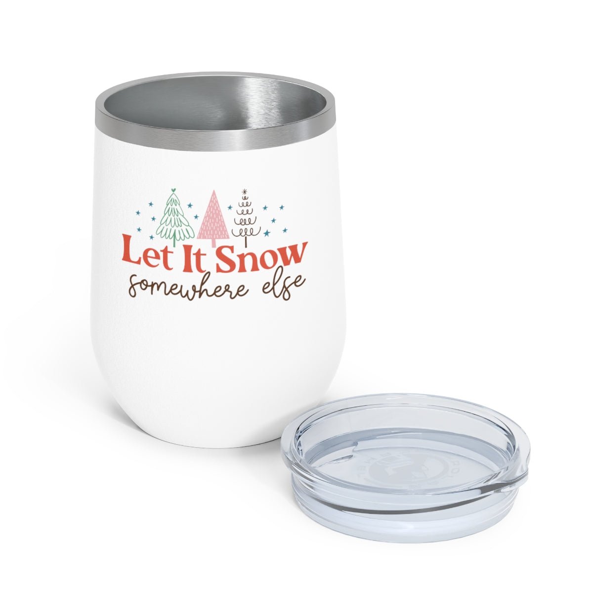 Let It Snow Somewhere Else - Holiday 12oz Insulated Wine Tumbler - We Love Your Gift