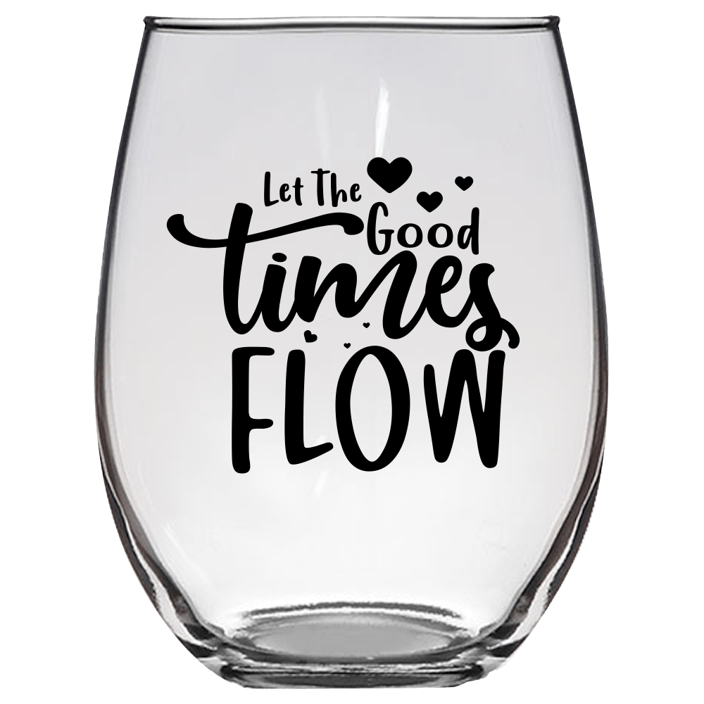 Let the Good Times Flow Funny Wine Glass - Gift Idea for Family and Friends - We Love Your Gift